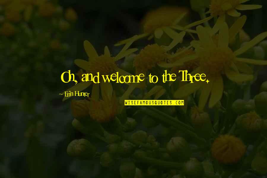 Funny You're Welcome Quotes By Erin Hunter: Oh, and welcome to the Three. Funny You're Welcome Quotes By Erin Hunter: Oh, and welcome to the Three.