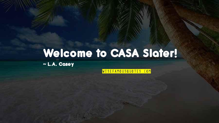 Funny You're Welcome Quotes By L.A. Casey: Welcome to CASA Slater!