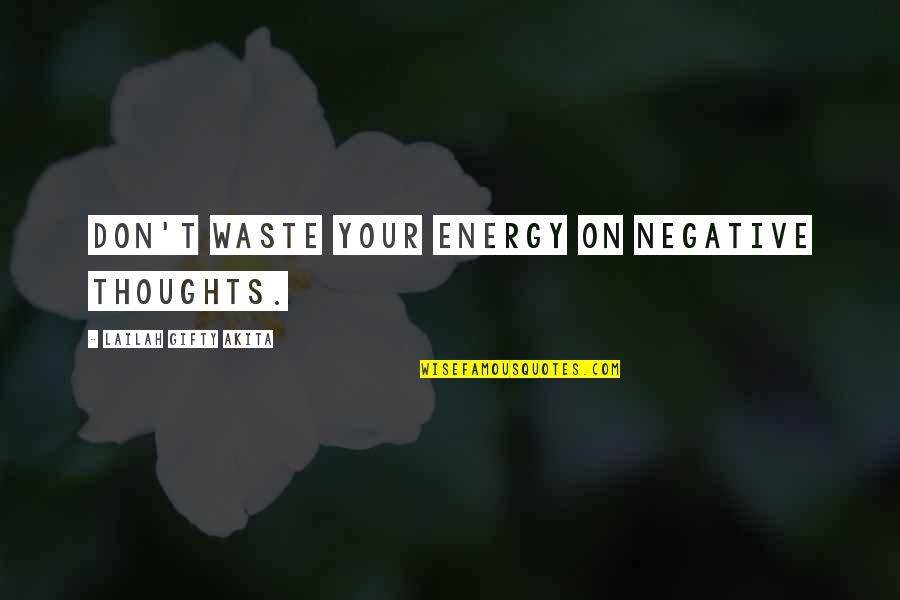 Funny Youth Group Quotes By Lailah Gifty Akita: Don't waste your energy on negative thoughts.