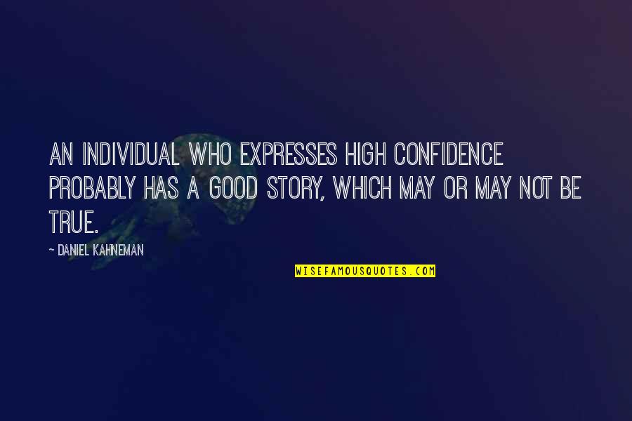 Funny Youth Pastor Quotes By Daniel Kahneman: An individual who expresses high confidence probably has