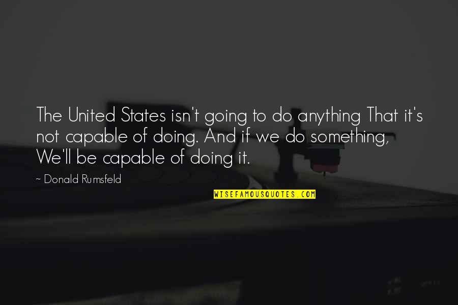 Funny Youth Pastor Quotes By Donald Rumsfeld: The United States isn't going to do anything
