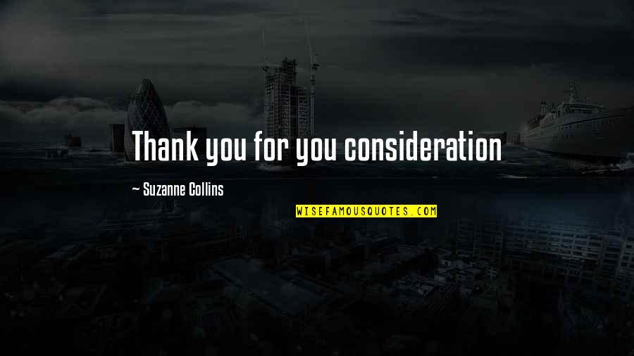 Funny Yurt Quotes By Suzanne Collins: Thank you for you consideration