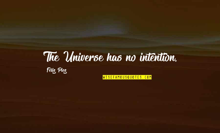 Funny Zapp Brannigan Quotes By Feliz Piez: The Universe has no intention. Funny Zapp Brannigan Quotes By Feliz Piez: The Universe has no intention.