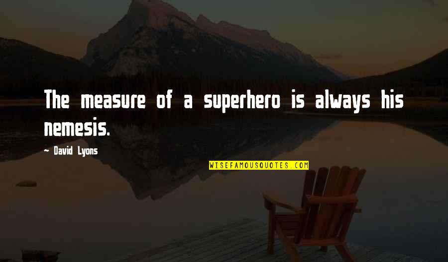 Funny Zerg Quotes By David Lyons: The measure of a superhero is always his