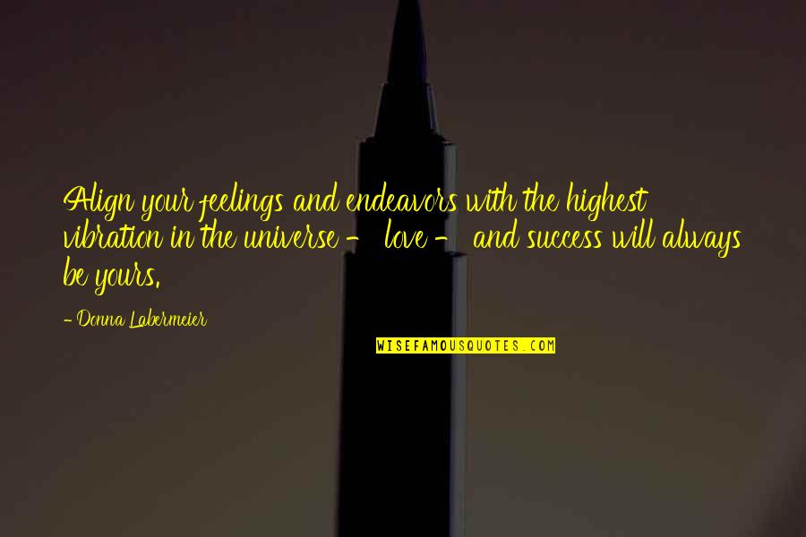 Funny Zion Quotes By Donna Labermeier: Align your feelings and endeavors with the highest