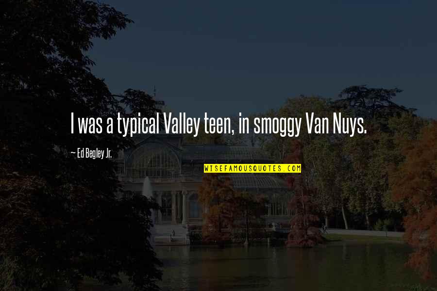 Funny Zipline Quotes By Ed Begley Jr.: I was a typical Valley teen, in smoggy