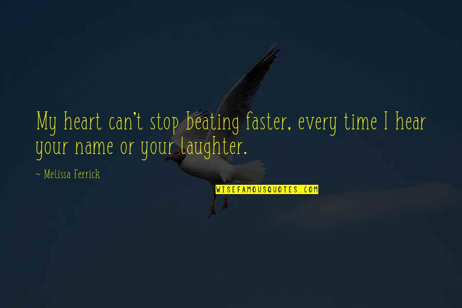 Funny Zipper Quotes By Melissa Ferrick: My heart can't stop beating faster, every time