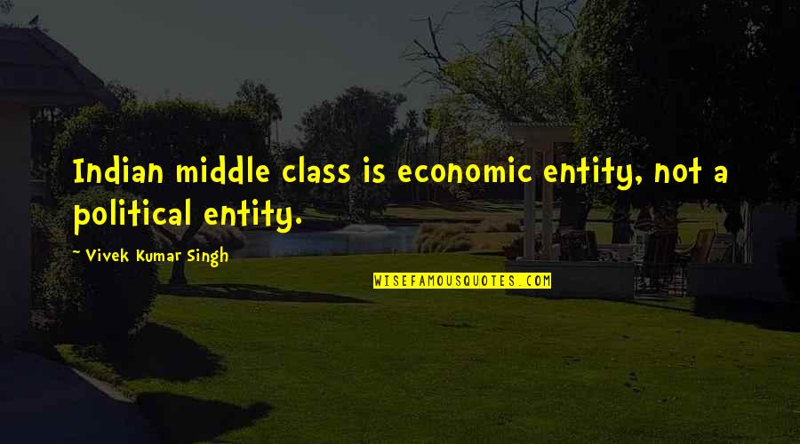 Funny Zippo Lighter Quotes By Vivek Kumar Singh: Indian middle class is economic entity, not a