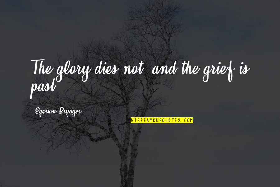 Funny Zippo Quotes By Egerton Brydges: The glory dies not, and the grief is