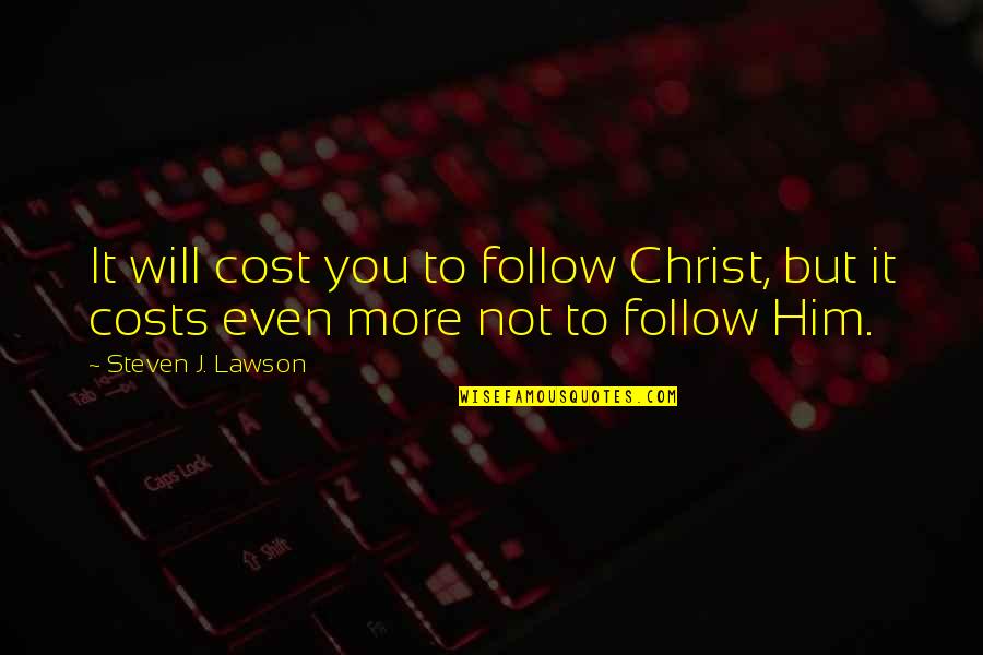 Funny Zit Quotes By Steven J. Lawson: It will cost you to follow Christ, but