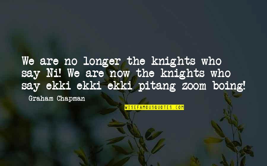 Funny Zits Quotes By Graham Chapman: We are no longer the knights who say