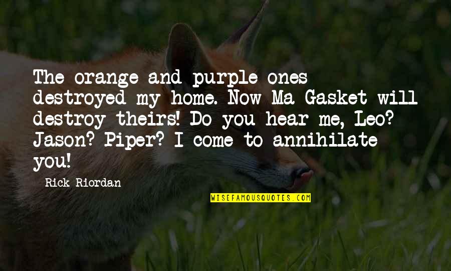 Funnym Quotes By Rick Riordan: The orange and purple ones destroyed my home.