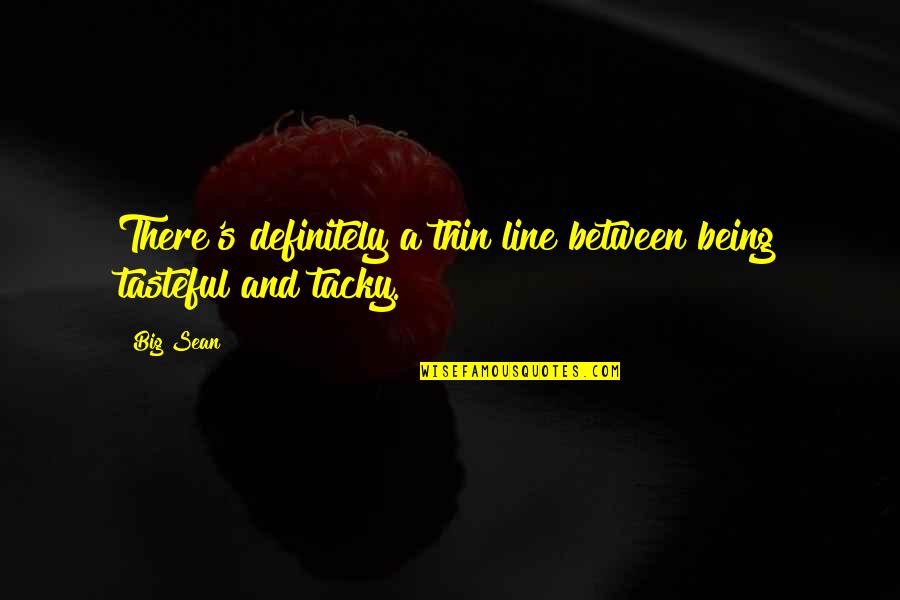 Funnymen Quotes By Big Sean: There's definitely a thin line between being tasteful