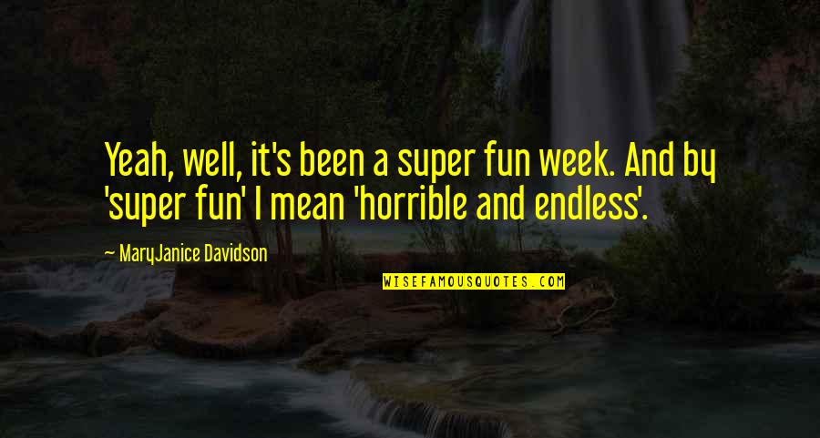 Fun's Quotes By MaryJanice Davidson: Yeah, well, it's been a super fun week. Fun's Quotes By MaryJanice Davidson: Yeah, well, it's been a super fun week.