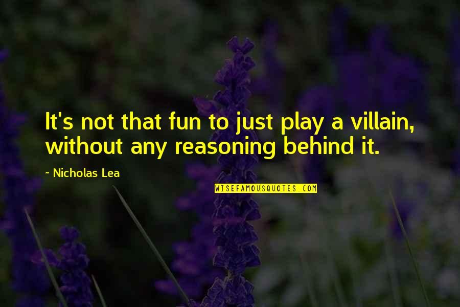 Fun's Quotes By Nicholas Lea: It's not that fun to just play a