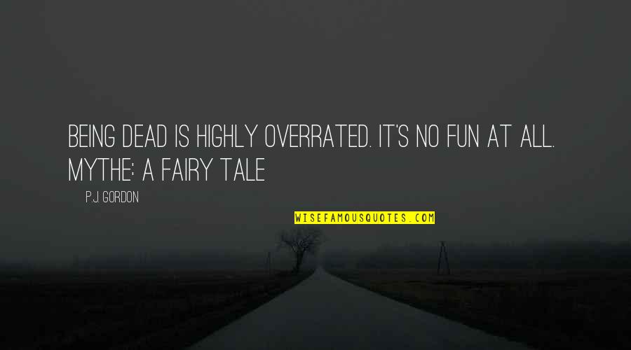 Fun's Quotes By P.J. Gordon: Being dead is highly overrated. It's no fun