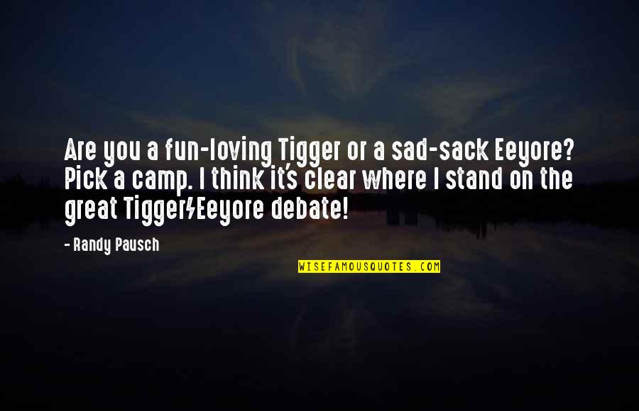 Fun's Quotes By Randy Pausch: Are you a fun-loving Tigger or a sad-sack Fun's Quotes By Randy Pausch: Are you a fun-loving Tigger or a sad-sack