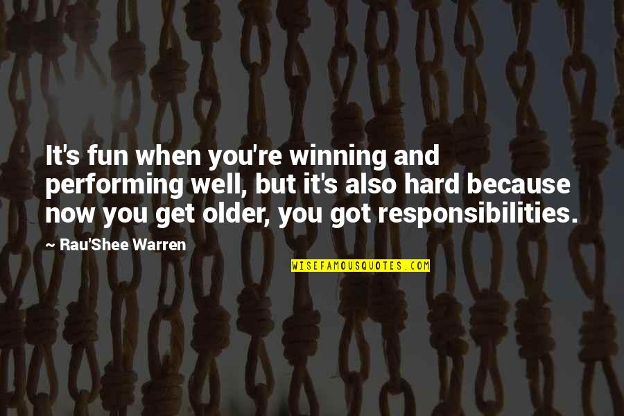 Fun's Quotes By Rau'Shee Warren: It's fun when you're winning and performing well, Fun's Quotes By Rau'Shee Warren: It's fun when you're winning and performing well,