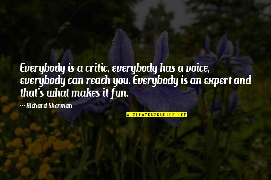 Fun's Quotes By Richard Sherman: Everybody is a critic, everybody has a voice, Fun's Quotes By Richard Sherman: Everybody is a critic, everybody has a voice,