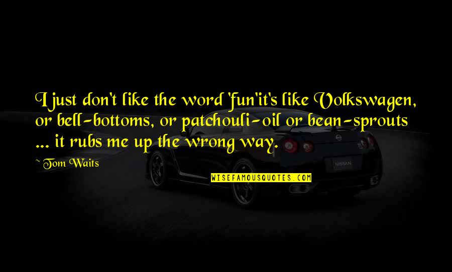 Fun's Quotes By Tom Waits: I just don't like the word 'fun'it's like Fun's Quotes By Tom Waits: I just don't like the word 'fun'it's like