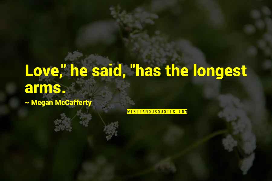 Funston Quotes By Megan McCafferty: Love," he said, "has the longest arms.