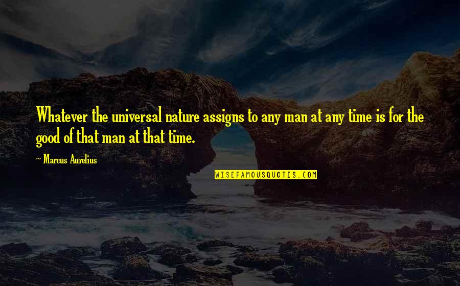 Funtoosh Quotes By Marcus Aurelius: Whatever the universal nature assigns to any man Funtoosh Quotes By Marcus Aurelius: Whatever the universal nature assigns to any man