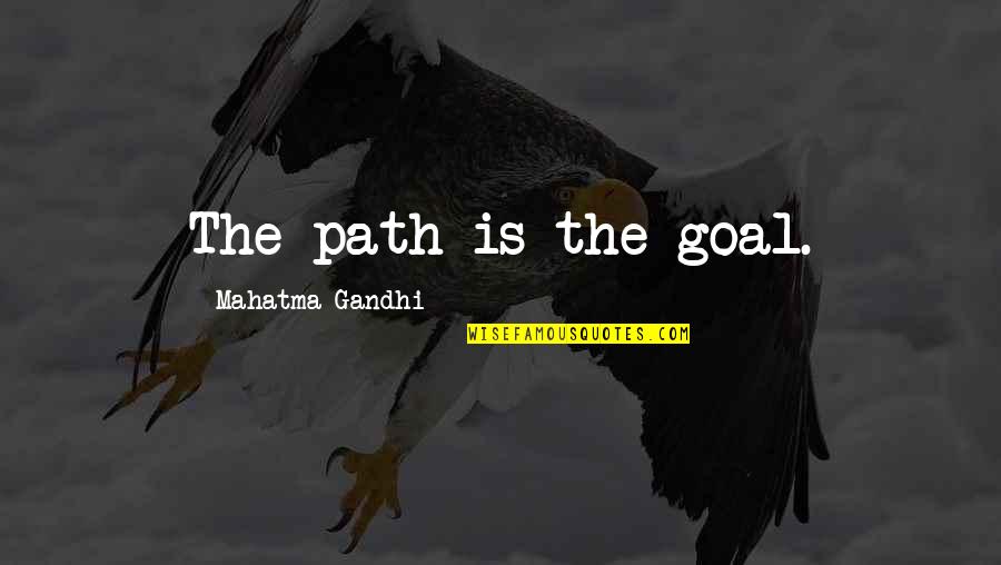 Funtowicz And Ravetz Quotes By Mahatma Gandhi: The path is the goal.