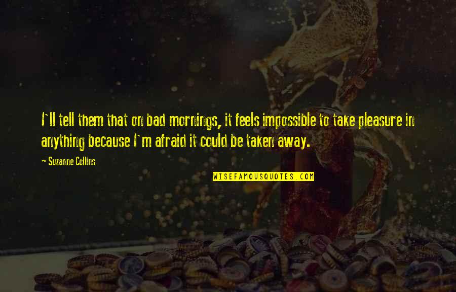 Funyuns Flamin Quotes By Suzanne Collins: I'll tell them that on bad mornings, it