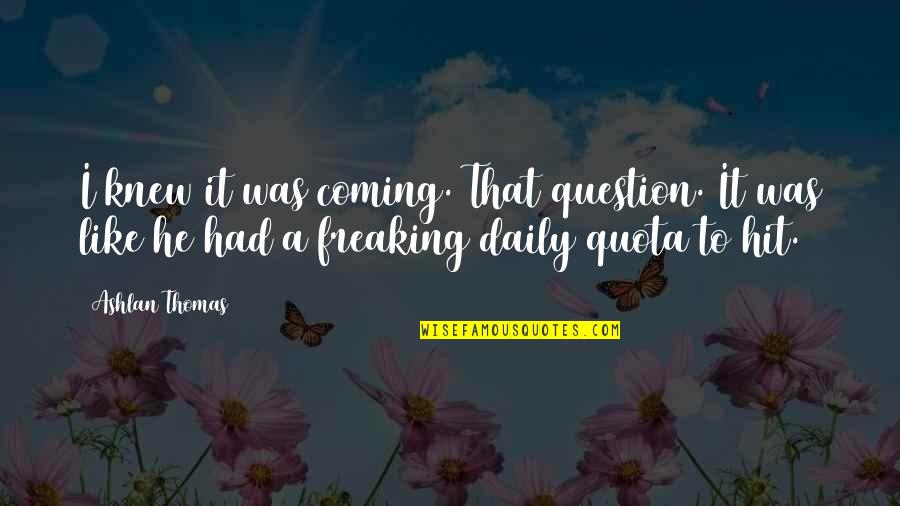 Funyuns Half Baked Quotes By Ashlan Thomas: I knew it was coming. That question. It