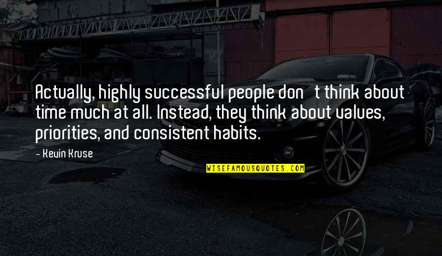 Funyuns Hot Quotes By Kevin Kruse: Actually, highly successful people don't think about time Funyuns Hot Quotes By Kevin Kruse: Actually, highly successful people don't think about time