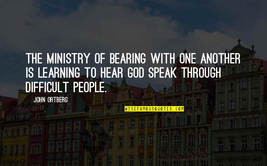 Funyuns Quotes By John Ortberg: The ministry of bearing with one another is Funyuns Quotes By John Ortberg: The ministry of bearing with one another is