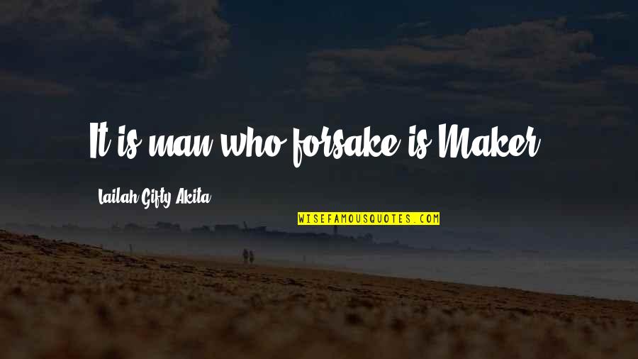Funyuns Quotes By Lailah Gifty Akita: It is man who forsake is Maker. Funyuns Quotes By Lailah Gifty Akita: It is man who forsake is Maker.