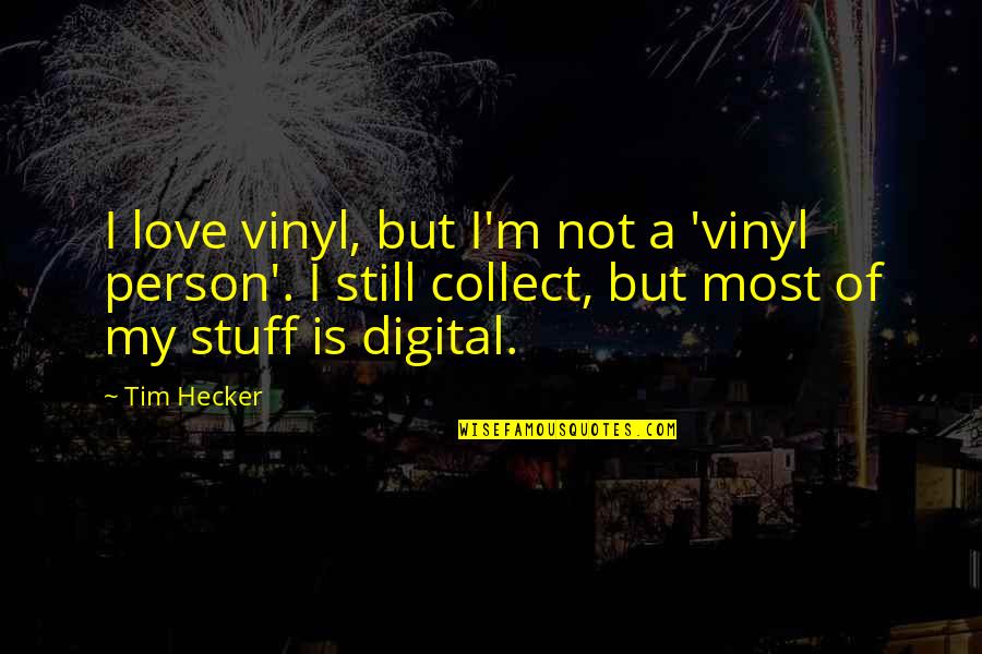 Funyuns Quotes By Tim Hecker: I love vinyl, but I'm not a 'vinyl Funyuns Quotes By Tim Hecker: I love vinyl, but I'm not a 'vinyl