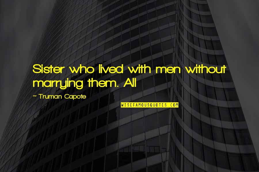 Funyuns Quotes By Truman Capote: Sister who lived with men without marrying them. Funyuns Quotes By Truman Capote: Sister who lived with men without marrying them.