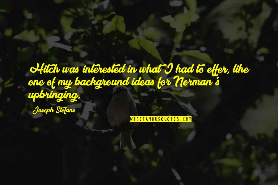 Funziona Quotes By Joseph Stefano: Hitch was interested in what I had to