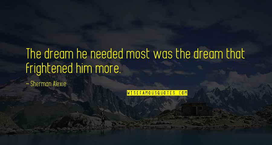 Funziona Quotes By Sherman Alexie: The dream he needed most was the dream