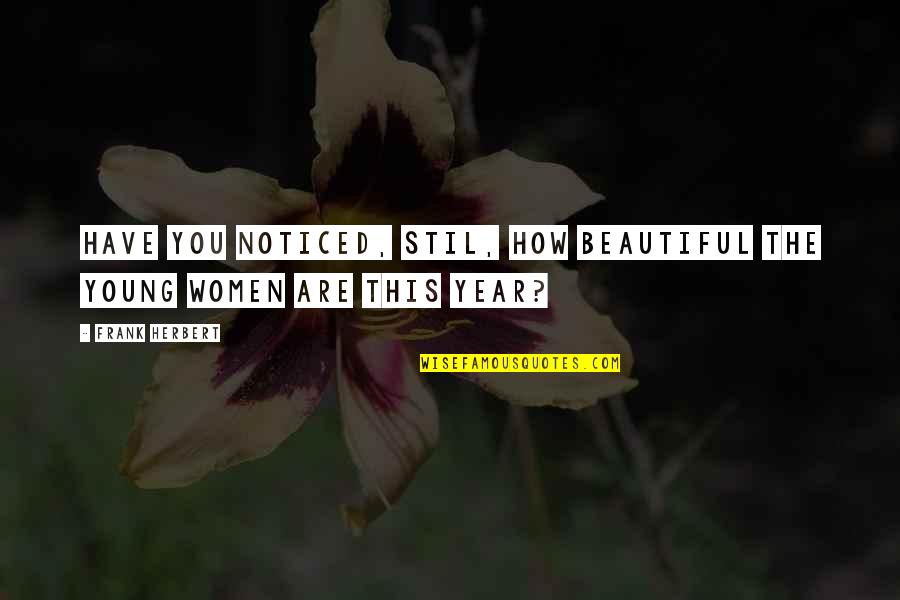 Fuochi Label Quotes By Frank Herbert: Have you noticed, Stil, how beautiful the young