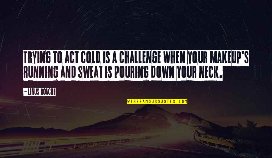 Fuq Quotes By Linus Roache: Trying to act cold is a challenge when Fuq Quotes By Linus Roache: Trying to act cold is a challenge when