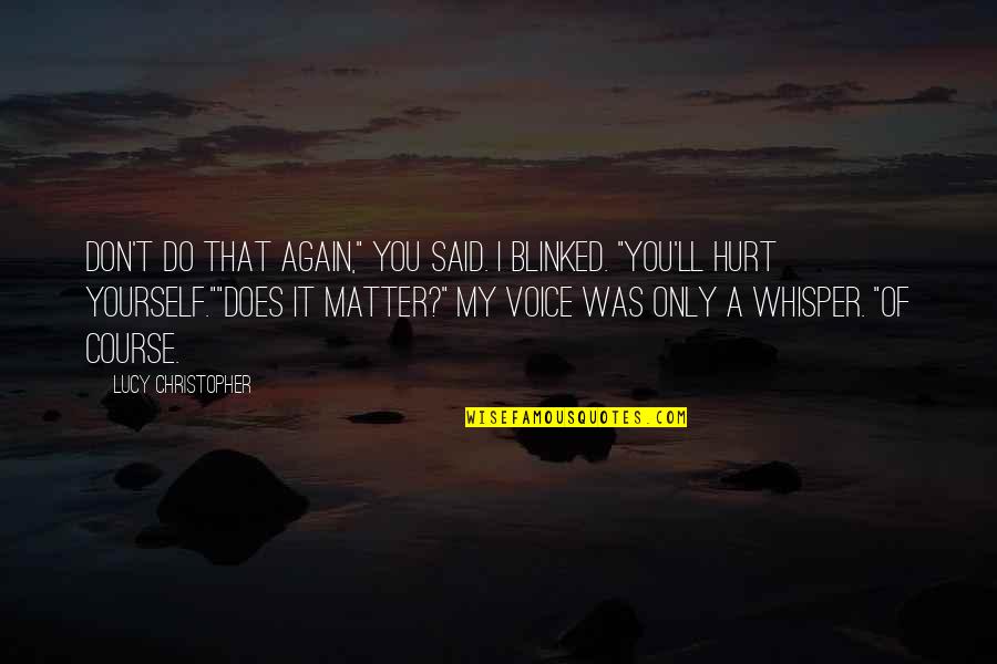 Fuqaha Sabah Quotes By Lucy Christopher: Don't do that again," you said. I blinked.
