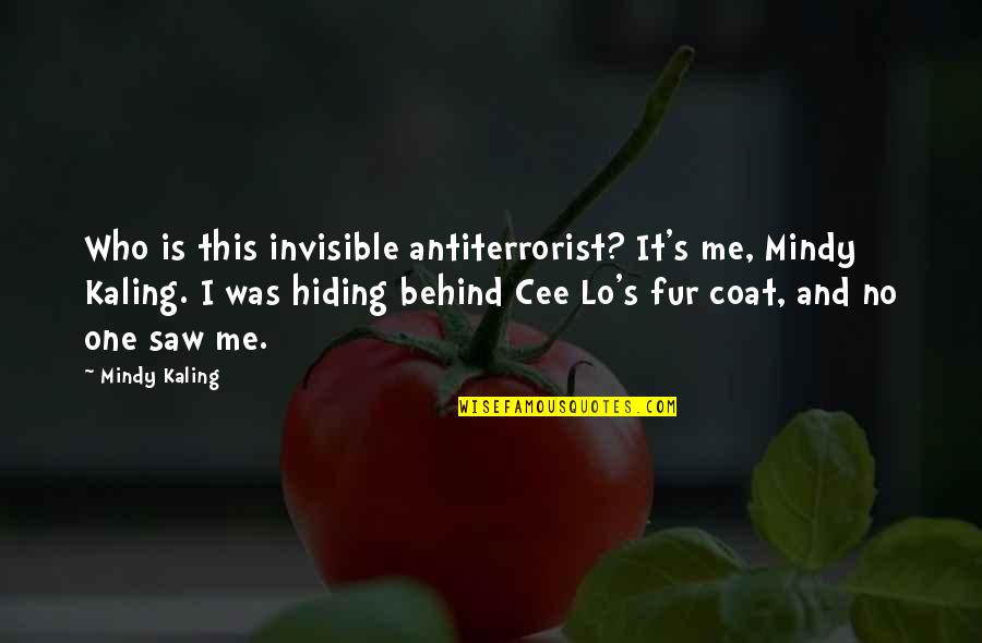 Fur Coat Quotes By Mindy Kaling: Who is this invisible antiterrorist? It's me, Mindy