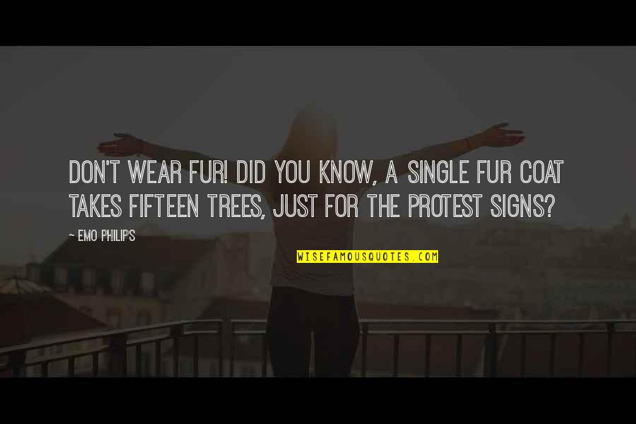 Fur Coats Quotes By Emo Philips: Don't wear fur! Did you know, a single