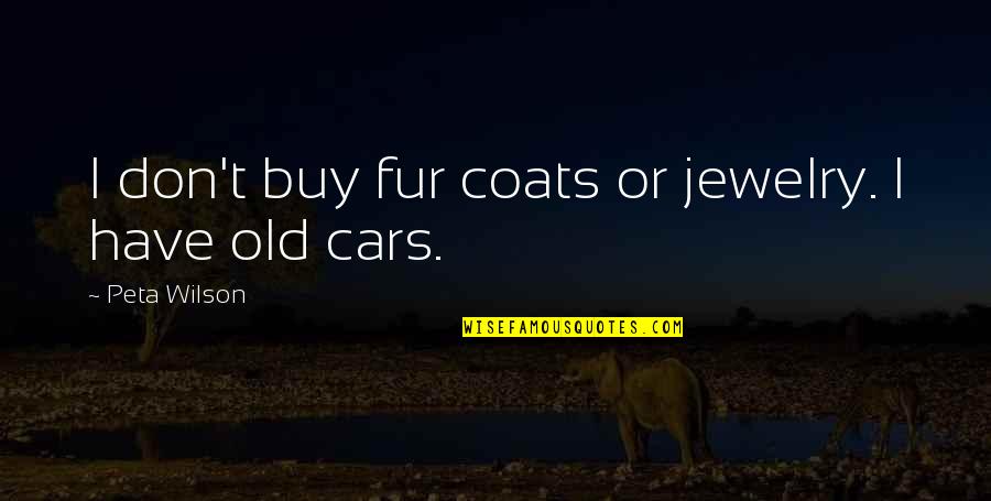Fur Coats Quotes By Peta Wilson: I don't buy fur coats or jewelry. I