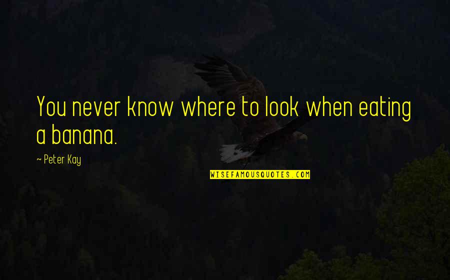 Fur Trapping Quotes By Peter Kay: You never know where to look when eating