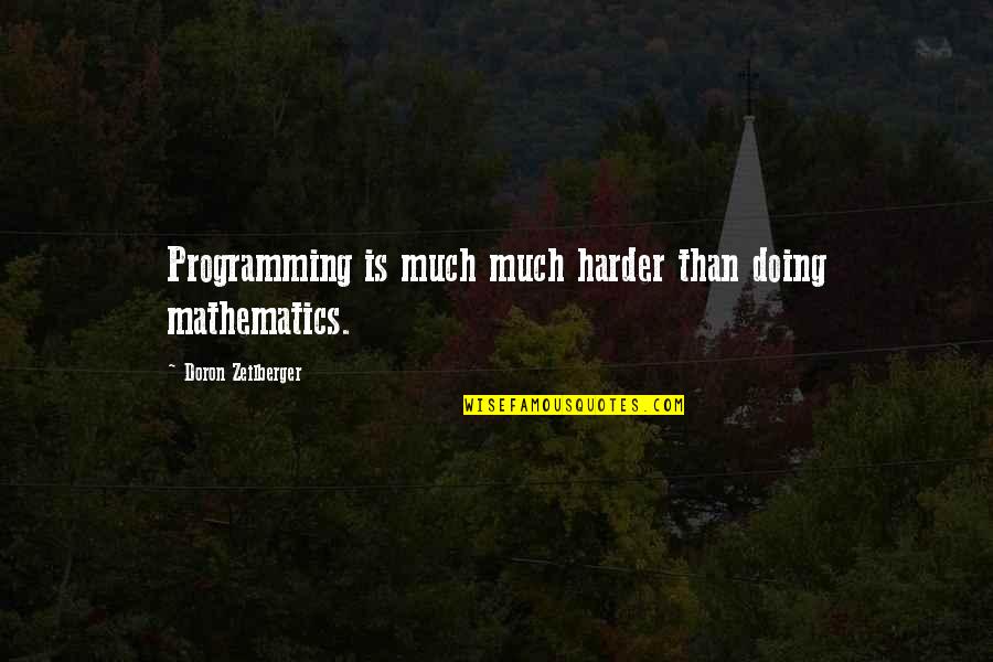Furaha The Song Quotes By Doron Zeilberger: Programming is much much harder than doing mathematics. Furaha The Song Quotes By Doron Zeilberger: Programming is much much harder than doing mathematics.