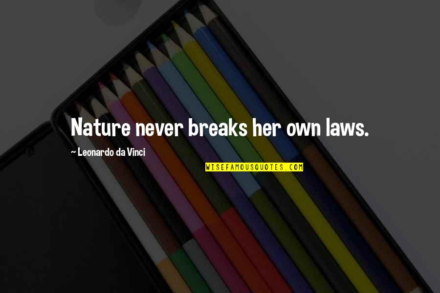 Furay College Quotes By Leonardo Da Vinci: Nature never breaks her own laws.