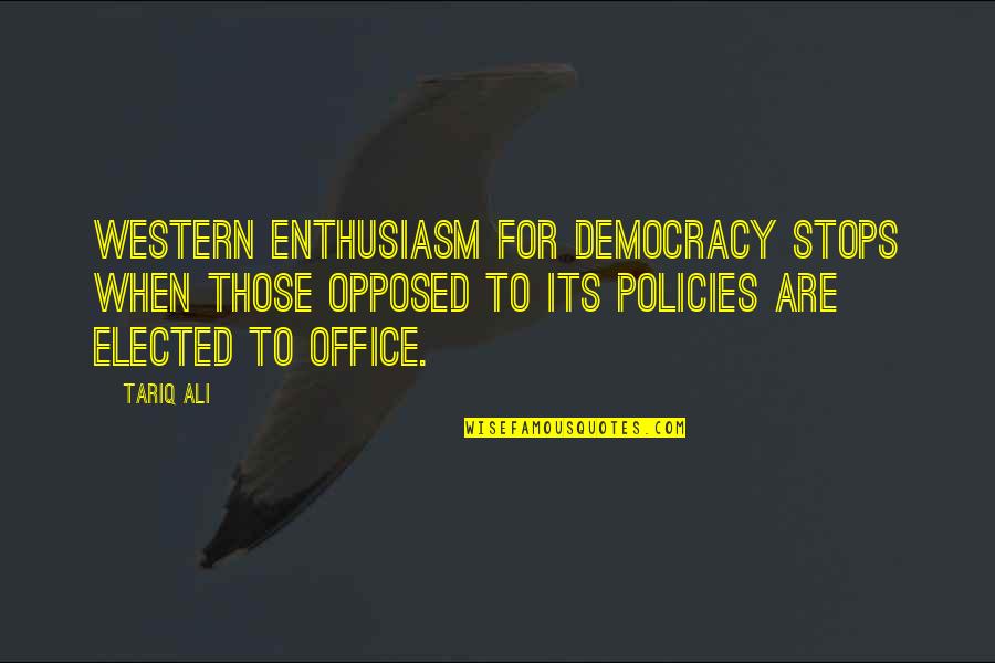 Furay Methods Quotes By Tariq Ali: Western enthusiasm for democracy stops when those opposed