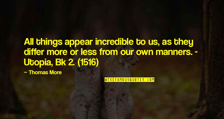 Furay Methods Quotes By Thomas More: All things appear incredible to us, as they