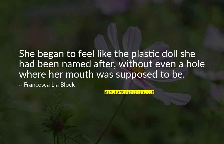 Furbacher Plumbing Quotes By Francesca Lia Block: She began to feel like the plastic doll