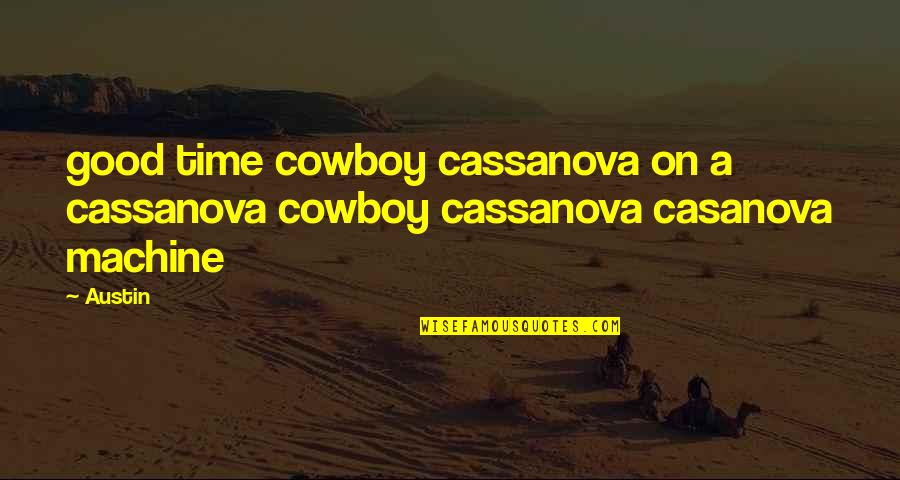 Furbelow Quotes By Austin: good time cowboy cassanova on a cassanova cowboy