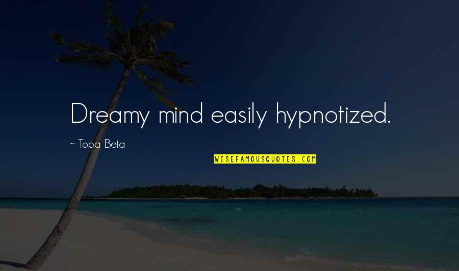 Furbelow Quotes By Toba Beta: Dreamy mind easily hypnotized.